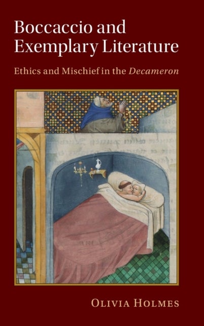 Boccaccio and Exemplary Literature - Ethics and Mischief in the Decameron