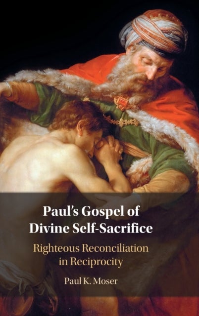Paul's Gospel of Divine Self-Sacrifice - Righteous Reconciliation in Reciprocity