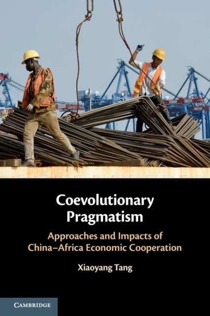 Coevolutionary Pragmatism - Approaches and Impacts of China-Africa Economic Cooperation