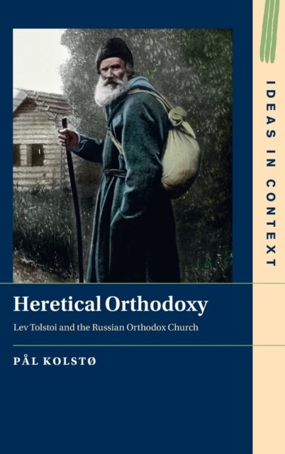 Heretical Orthodoxy - Lev Tolstoi and the Russian Orthodox Church