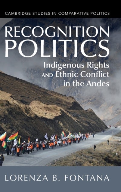 Recognition Politics - Indigenous Rights and Ethnic Conflict in the Andes
