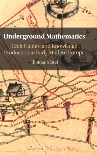 Underground Mathematics - Craft Culture and Knowledge Production in Early Modern Europe