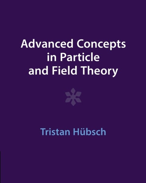 Advanced Concepts in Particle and Field Theory