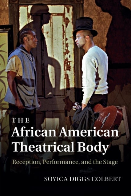 The African American Theatrical Body - Reception, Performance, and the Stage