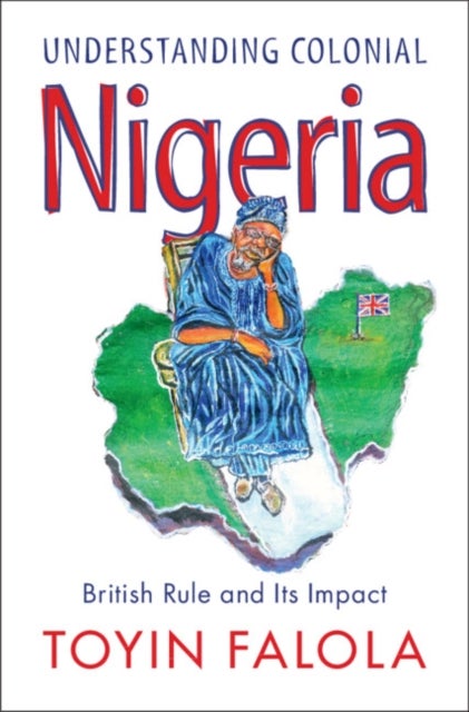 Understanding Colonial Nigeria - British Rule and Its Impact