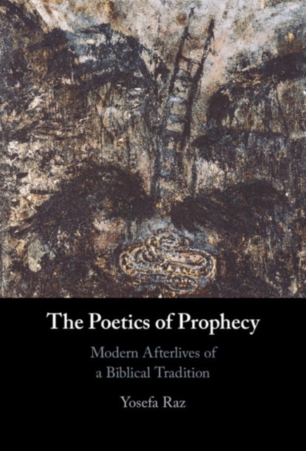The Poetics of Prophecy - Modern Afterlives of a Biblical Tradition