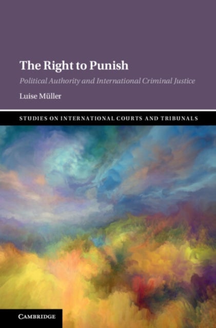 The Right to Punish - Political Authority and International Criminal Justice