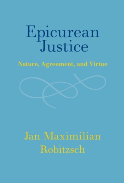 Epicurean Justice - Nature, Agreement, and Virtue