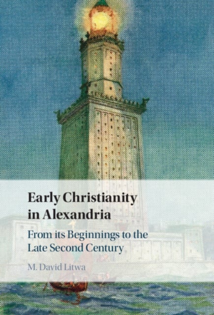 Early Christianity in Alexandria - From its Beginnings to the Late Second Century