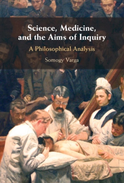 Science, Medicine, and the Aims of Inquiry - A Philosophical Analysis