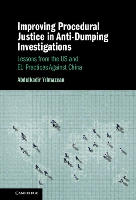 Improving Procedural Justice in Anti-Dumping Investigations - Lessons from the US and EU Practices Against China