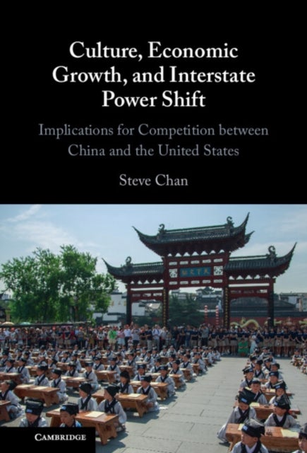 Culture, Economic Growth, and Interstate Power Shift - Implications for Competition between China and the United States