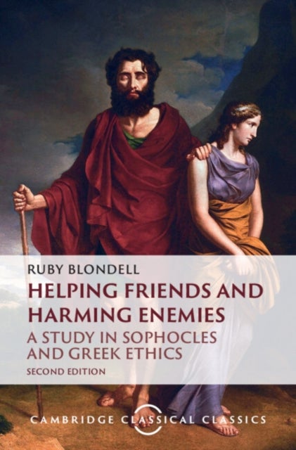 Helping Friends and Harming Enemies - A Study in Sophocles and Greek Ethics