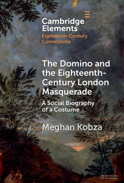 The Domino and the Eighteenth-Century London Masquerade - A Social Biography of a Costume