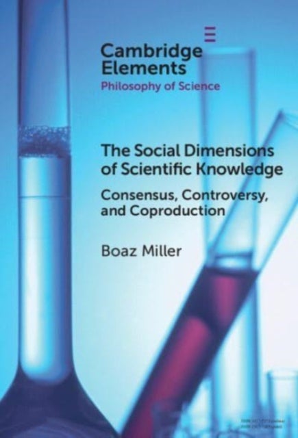 The Social Dimensions of Scientific Knowledge - Consensus, Controversy, and Coproduction