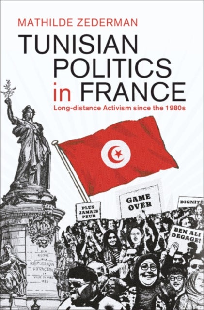 Tunisian Politics in France - Long-Distance Activism since the 1980s