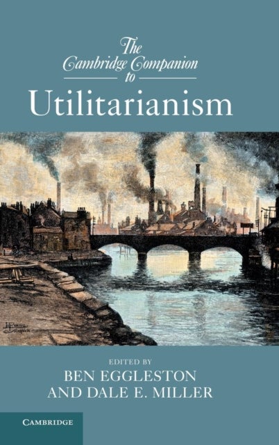 The Cambridge Companion to Utilitarianism
