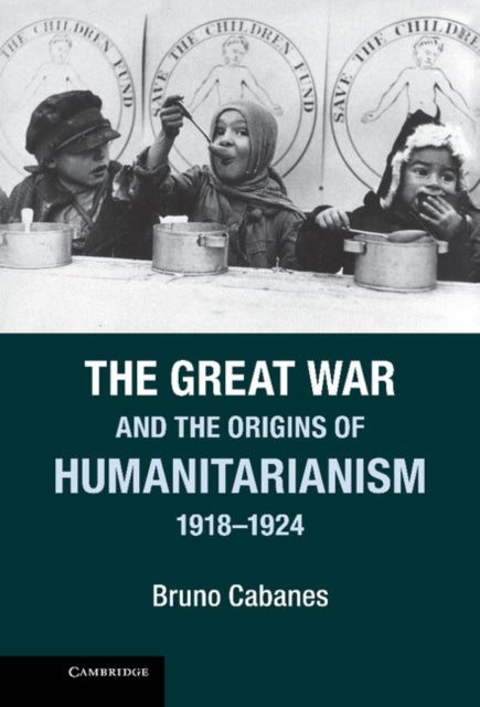 The Great War and the Origins of Humanitarianism, 1918–1924