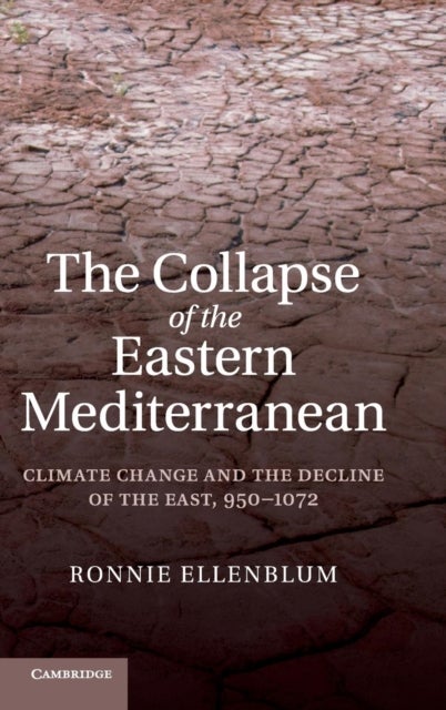 The Collapse of the Eastern Mediterranean - Climate Change and the Decline of the East, 950–1072