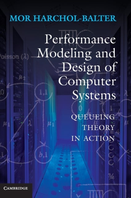 Performance Modeling and Design of Computer Systems - Queueing Theory in Action