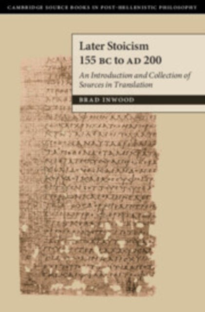 Later Stoicism 155 BC to AD 200 - An Introduction and Collection of Sources in Translation