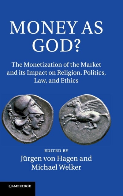 Money as God? - The Monetization of the Market and its Impact on Religion, Politics, Law, and Ethics