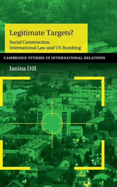 Legitimate Targets? - Social Construction, International Law and US Bombing