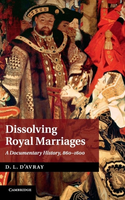 Dissolving Royal Marriages - A Documentary History, 860–1600
