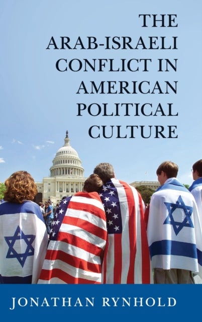 The Arab-Israeli Conflict in American Political Culture
