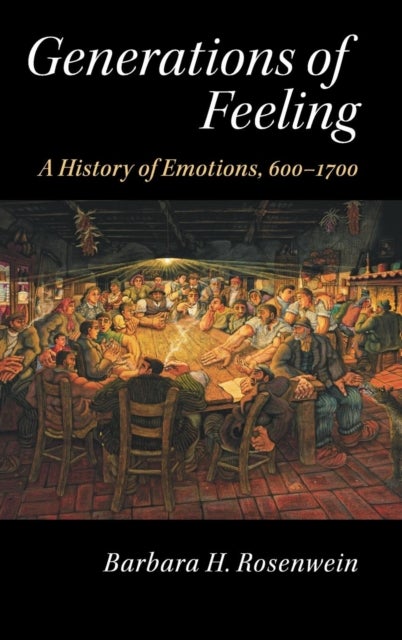 Generations of Feeling - A History of Emotions, 600–1700
