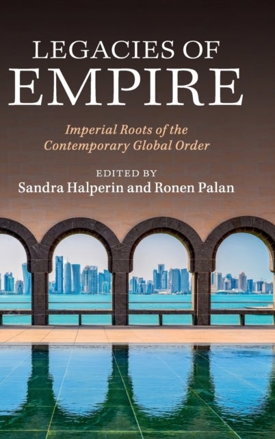 Legacies of Empire - Imperial Roots of the Contemporary Global Order