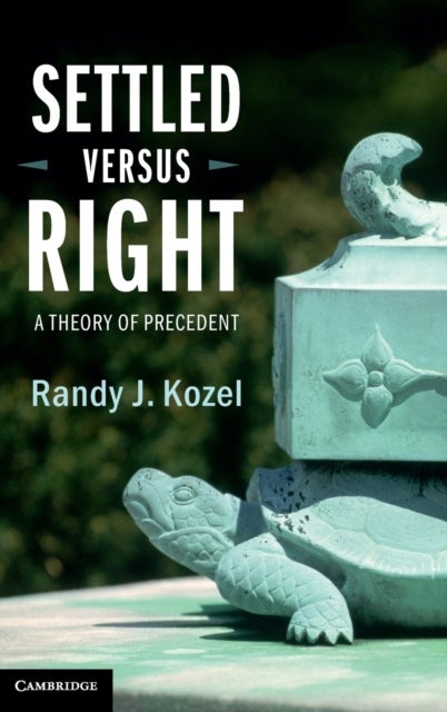 Settled Versus Right - A Theory of Precedent