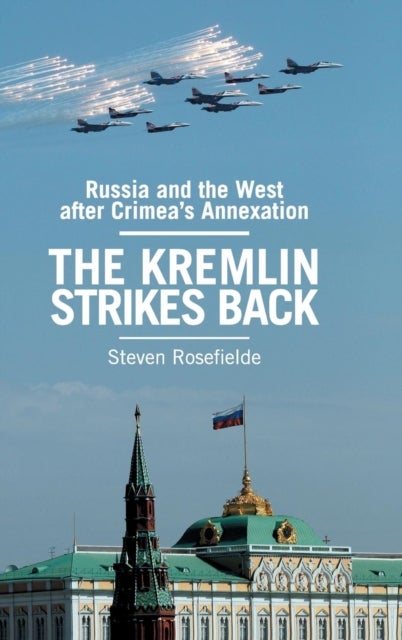 The Kremlin Strikes Back - Russia and the West After Crimea's Annexation