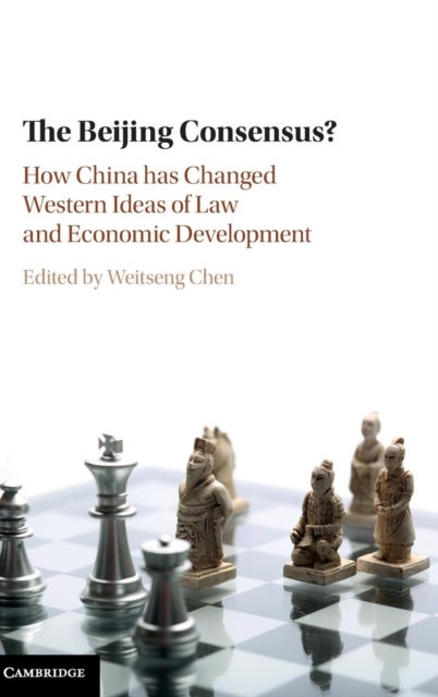 The Beijing Consensus? - How China Has Changed Western Ideas of Law and Economic Development