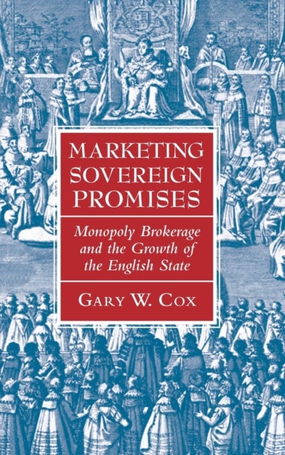 Marketing Sovereign Promises - Monopoly Brokerage and the Growth of the English State