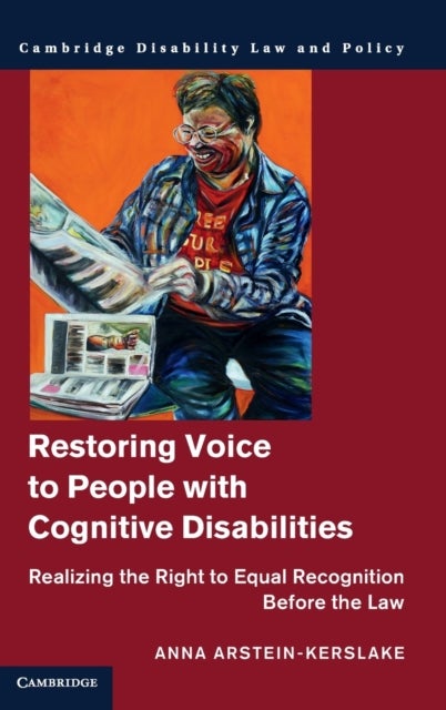 Restoring Voice to People with Cognitive Disabilities - Realizing the Right to Equal Recognition before the Law
