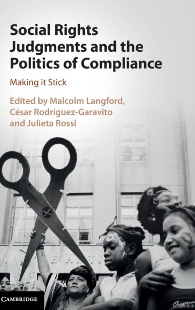 Social Rights Judgments and the Politics of Compliance - Making it Stick