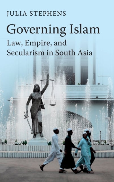 Governing Islam - Law, Empire, and Secularism in Modern South Asia