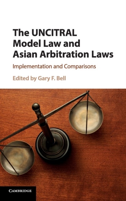 The UNCITRAL Model Law and Asian Arbitration Laws - Implementation and Comparisons