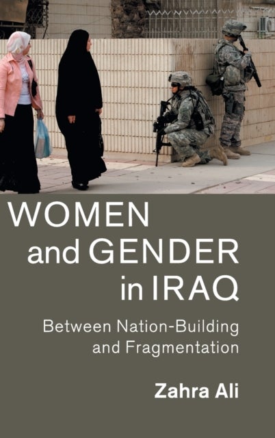 Women and Gender in Iraq - Between Nation-Building and Fragmentation