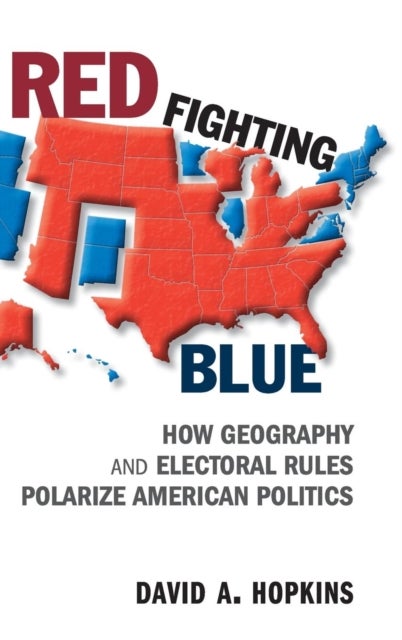 Red Fighting Blue - How Geography and Electoral Rules Polarize American Politics