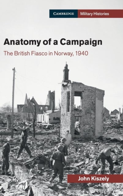 Anatomy of a Campaign - The British Fiasco in Norway, 1940