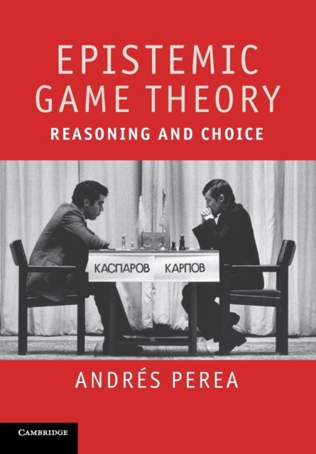 Epistemic Game Theory - Reasoning and Choice