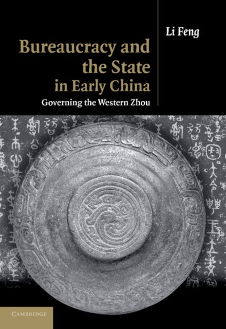 Bureaucracy and the State in Early China - Governing the Western Zhou