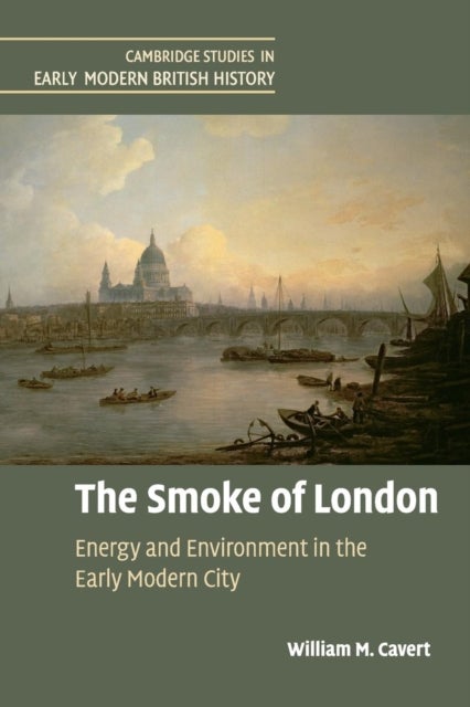 The Smoke of London - Energy and Environment in the Early Modern City