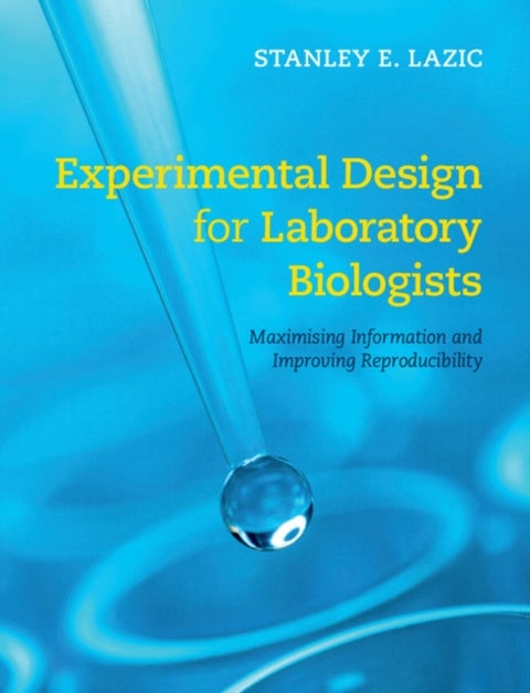 Experimental Design for Laboratory Biologists - Maximising Information and Improving Reproducibility
