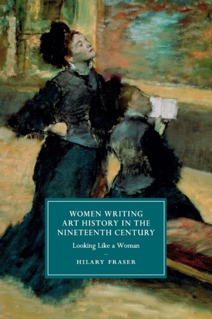 Women Writing Art History in the Nineteenth Century - Looking Like a Woman