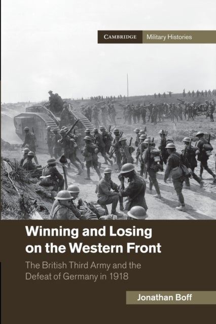 Winning and Losing on the Western Front - The British Third Army and the Defeat of Germany in 1918