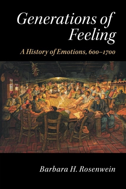 Generations of Feeling - A History of Emotions, 600–1700