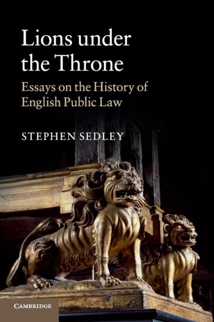 Lions under the Throne - Essays on the History of English Public Law